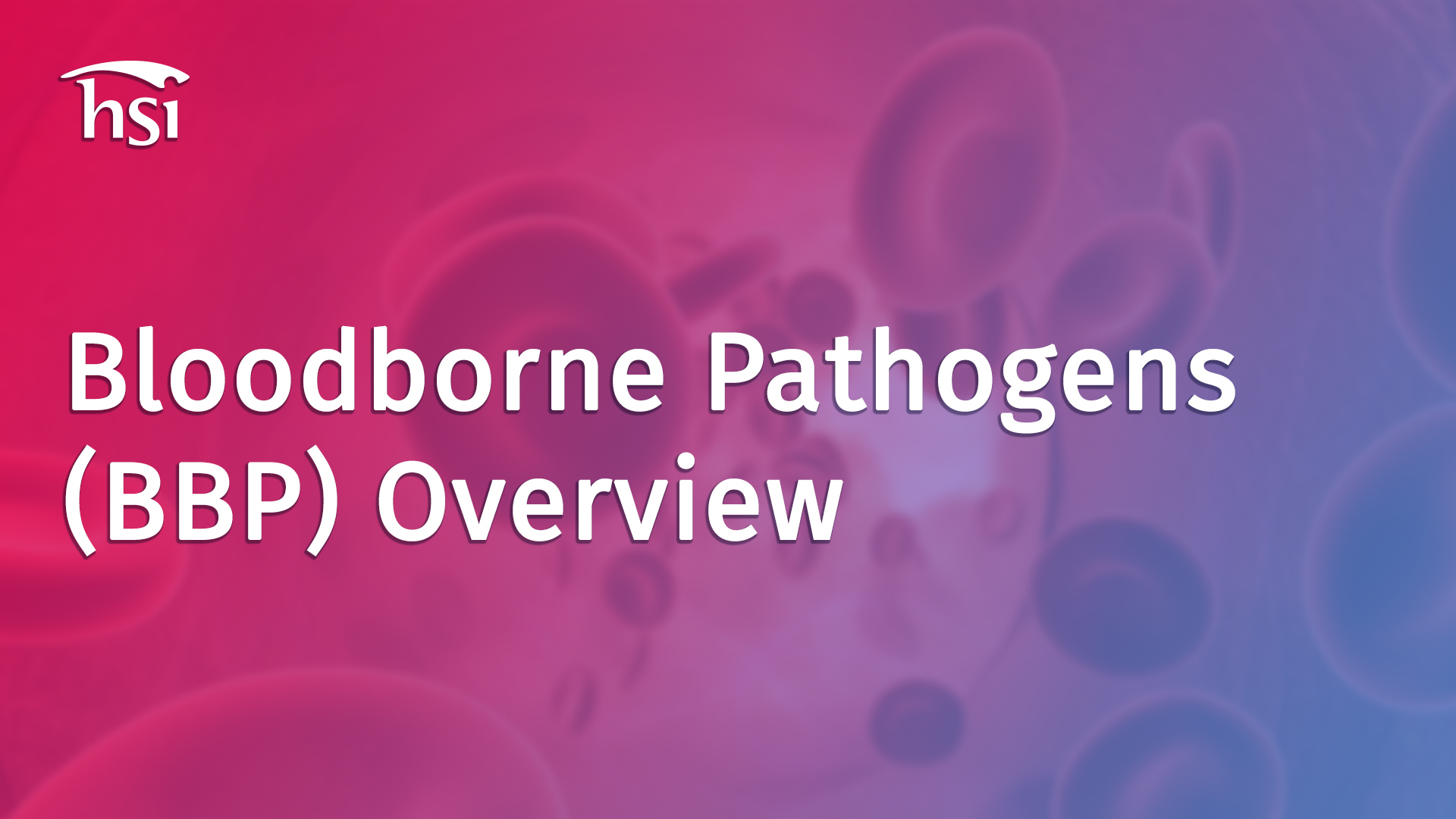 Bloodborne Pathogens (BBP) Overview - HSI